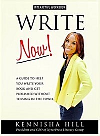 Write Now: A Guide to Help You Write Your Book and Get Published Without Tossing in the Towel (Hardcover)