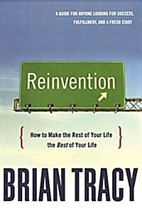 Reinvention: How to Make the Rest of Your Life the Best of Your Life (Paperback)