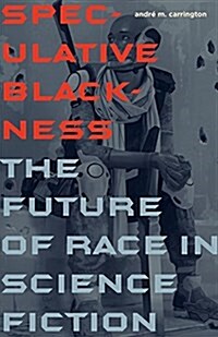 Speculative Blackness: The Future of Race in Science Fiction (Paperback)