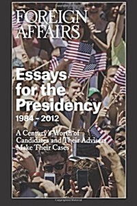 Essays for the Presidency: 1984 - 2012 (Paperback)