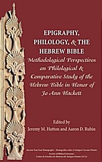 Epigraphy, Philology, and the Hebrew Bible: Methodological Perspectives on Philological and Comparative Study of the Hebrew Bible in Honor of Jo Ann H (Hardcover)