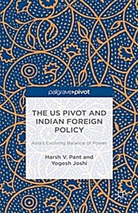 The Us Pivot and Indian Foreign Policy : Asias Evolving Balance of Power (Hardcover)