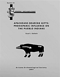 Arizona Archaeologist No. 29: Apacheans Bearing Gifts: Prehispanic Influence on the Pueblo Indians (Paperback)
