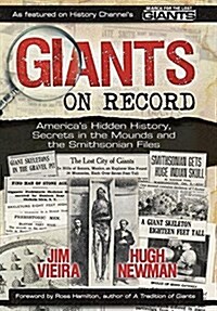 Giants on Record: Americas Hidden History, Secrets in the Mounds and the Smithsonian Files (Hardcover)