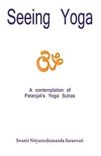 Seeing Yoga : A Contemplation of Patanjalis Yoga Sutras (Paperback, 2 Rev ed)