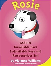 Rosie and Her Formidable Bark, Indomitable Nose and Rambunctioustail (Paperback)