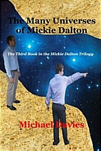 The Many Universes of Mickie Dalton: The Third Book in the Mickie Dalton Trilogy (Paperback)