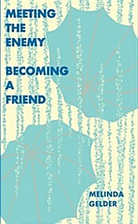 Meeting the Enemy, Becoming a Friend (Hardcover)