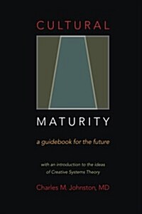 Cultural Maturity: A Guidebook for the Future (with an Introduction to the Ideas of Creative Systems Theory) (Paperback)