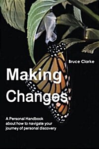 Making Changes: A Personal Handbook about How to Navigate Your Journey of Personal Discovery (Paperback)