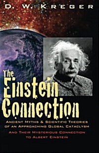 The Einstein Connection: Ancient Myths & Scientific Theories of an Approaching Global Cataclysm (Paperback)