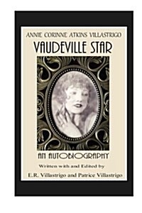 Vaudeville Star: Annie Corinne Atkins Villastrigo (Paperback)