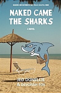 Naked Came the Sharks: Murder and Mayhem in the Texas Coastal Bend (Paperback)