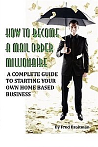 How to Become a Mail Order Millionaire (Paperback)