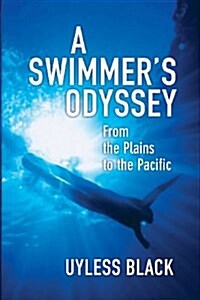 A Swimmers Odyssey: From the Plains to the Pacific (Paperback)