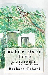 Water Over Time: A Collection of Stories and Poems (Paperback)