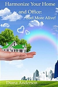 Harmonize your Home and Office: : Feel More Alive! (Paperback)