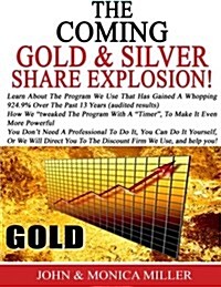 The Coming Gold & Silver Share Explosion!: How to Gain the Most from the 3 Year Boom That Lies Ahead, Why the Gsa Program with Gains of 924.9% ) Audit (Paperback)