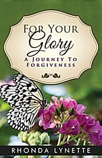 For Your Glory, a Journey to Forgiveness (Paperback)