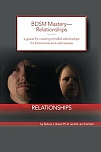 BDSM Mastery-Relationships: a guide for creating mindful relationships for Dominants and submissives (Paperback)