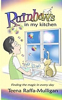 Rainbows in My Kitchen: Finding the Magic in Every Day (Paperback)