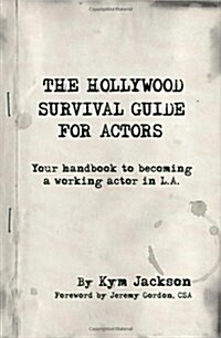 The Hollywood Survival Guide for Actors: Your Handbook to Becoming a Working Actor in La (Paperback)