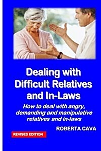 Dealing with Difficult Relatives and In-Laws: How to Deal with Angry, Demanding Andmanipulative Relatives and In-Laws (Paperback)