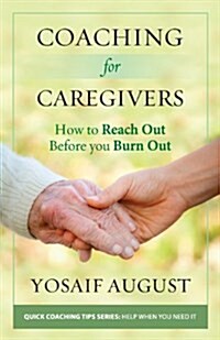 Coaching for Caregivers: How to Reach Out Before You Burn Out (Color Edition) (Paperback, Full Color)