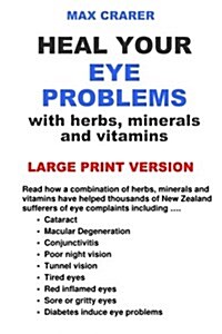 Heal Your Eye Problems with Herbs, Minerals and Vitamins (Large Print) (Paperback)