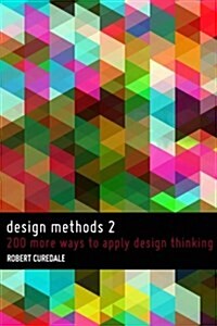 Design Methods 2: 200 More Ways to Apply Design Thinking (Paperback)