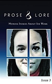 Prose and Lore: Issue 3: Memoir Stories about Sex Work (Paperback)
