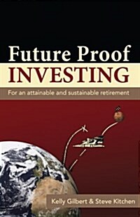 Future Proof Investing: For an Attainable and Sustainable Retirement (Paperback)