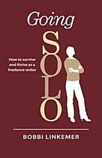 Going Solo: How to Survive & Thrive as a Freelance Writer (Paperback, 2)