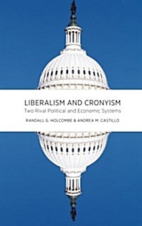 Liberalism and Cronyism: Two Rival Political and Economic Systems (Paperback)