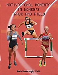 Motivational Moments in Womens Track and Field (Paperback)