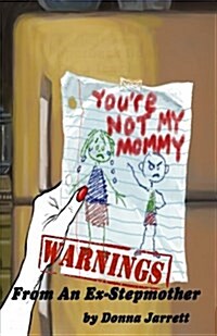 Youre Not My Mommy! WARNINGS from an Ex-Stepmother (Paperback)
