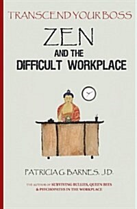 Zen and the Difficult Workplace: Transcend Your Boss (Paperback)