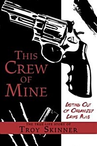 This Crew of Mine: Getting Out of Organized Crime Alive (Paperback)