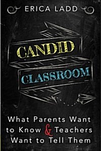 Candid Classroom: What Parents Want to Know and Teachers Want to Tell Them (Paperback)