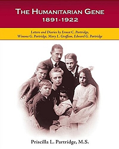 The Humanitarian Gene: Letters and Diaries by Ernest C. Partridge, Winona G. Partridge, Mary L. Graffam, Edward G. Partridge 1891-1922 (Paperback)