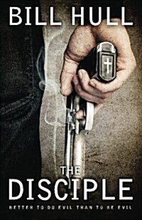 The Disciple: Better to Do Evil Than to Be Evil (Paperback)