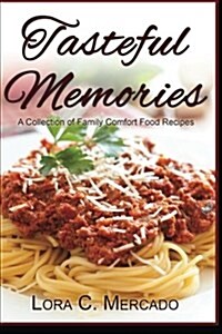 Tasteful Memories: A Collection of Family Comfort Food Recipes (Paperback)