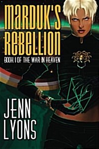 Marduks Rebellion: Book 1 of the War in Heaven (Paperback)