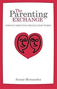 The Parenting Exchange: A Proven Parenting Process That Works (Paperback)