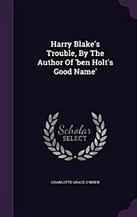 Harry Blakes Trouble, by the Author of Ben Holts Good Name (Hardcover)