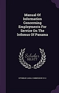 Manual of Information Concerning Employments for Service on the Isthmus of Panama (Hardcover)