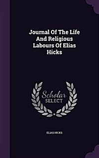 Journal of the Life and Religious Labours of Elias Hicks (Hardcover)