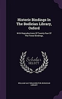 Historic Bindings in the Bodleian Library, Oxford: With Reproductions of Twenty-Four of the Finest Bindings, (Hardcover)