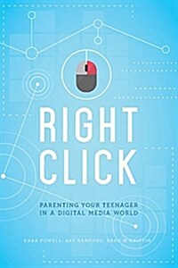 Right Click: Parenting Your Teenager in a Digital Media World [sticky Faith] (Paperback)