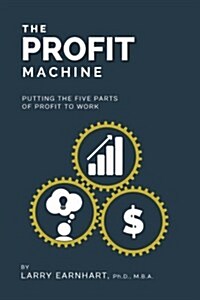 The Profit Machine: Putting the Five Parts of Profit to Work (Paperback)